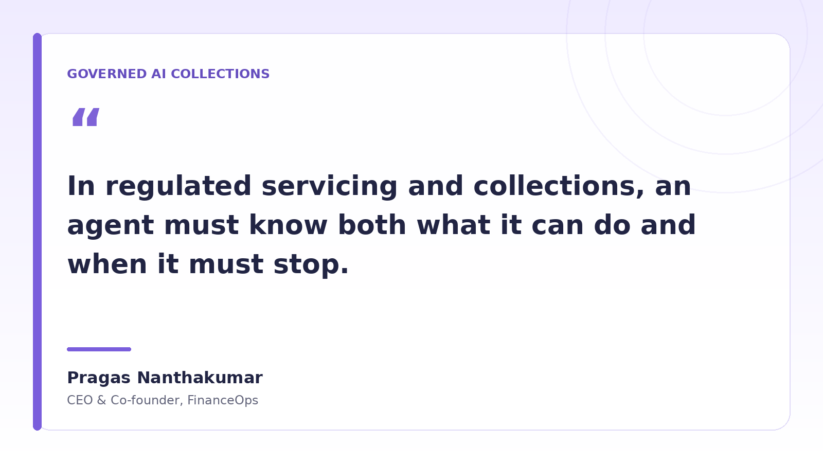 Pragas Nanthakumar says an AI agent in regulated servicing and collections must know what it can do and when it must stop.