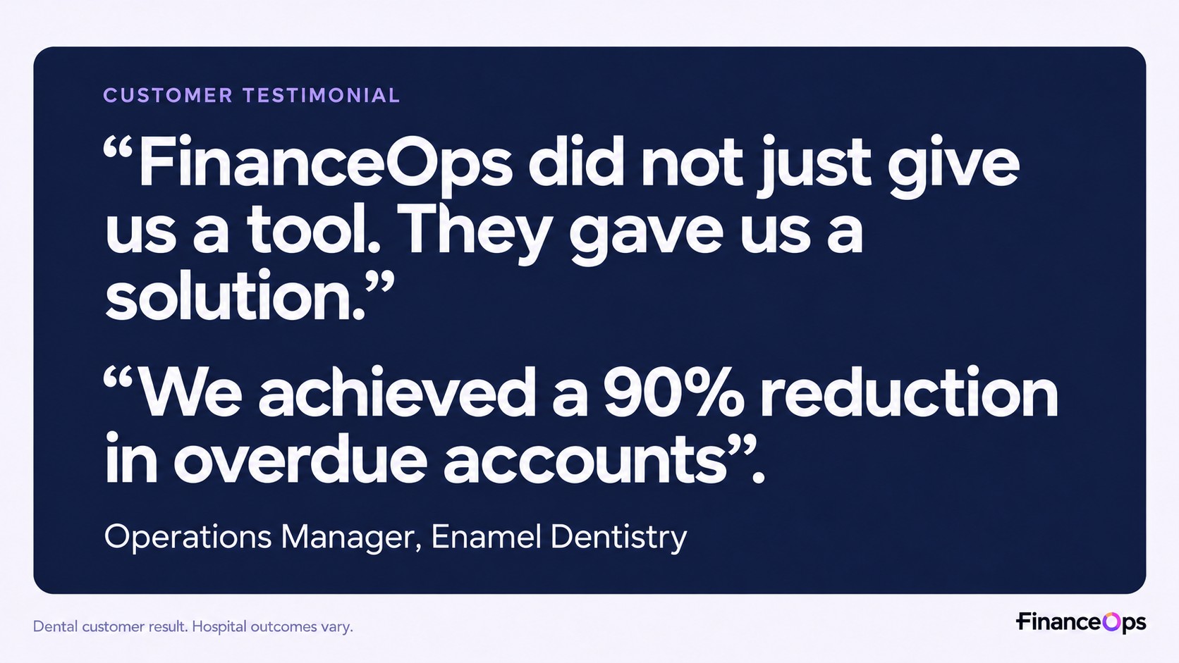 Enamel Dentistry Operations Manager testimonial reporting reduced overdue accounts, with the FinanceOps colored-ring logo and a dental-results disclaimer.